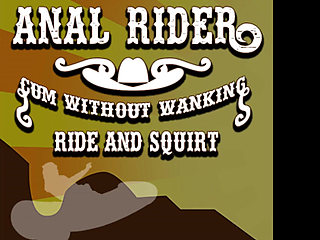 Anal Rider Cum Without Wanking Ride and Squirt
