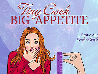 Tiny Cock-big Appetite: Your Sph CEI Humiliation Erotic Audio