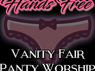 Hands Free Vanity Fair Panty Worship