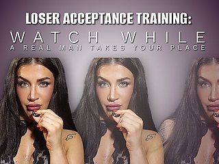 Loser Acceptance Training Watch While a Real Man Takes Your Place