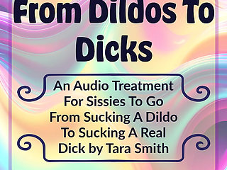 From Dicks to Dildos Sissy Cock Sucking Encouragement Erotic Audio