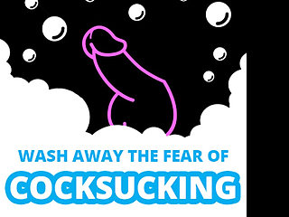 Wash Away the Fear of Cock Sucking