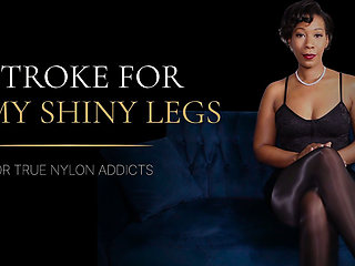 Stroke for My Shiny Legs