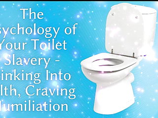 The Psychology of Your Toilet Slavery - Sinking Into Filth, Craving Humiliation