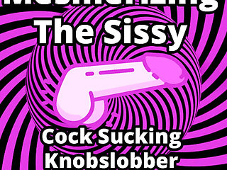 AUDIO ONLY - Mesmerizing the sissy cock sucking knob-slobber edition
