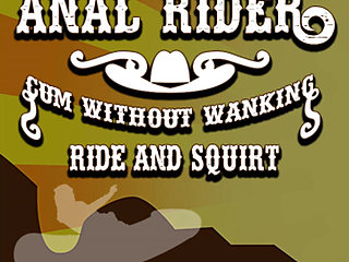Anal Rider Cum Without Wanking Ride and Squirt