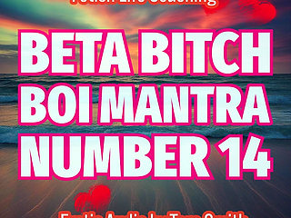 Beta Bitch Boi Mantra Number 14 Erotic Audio Fetish Life Coaching by Tara Smith