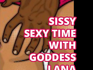 Sissy Sexytime with Goddess Lana