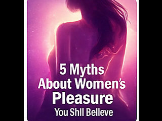 5 Myths About Women's Pleasure