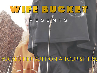 Wifebucket Amateurs - I Fucked Her Butt on a Tourist Trail