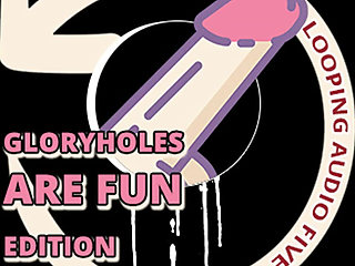 AUDIO ONLY - Looping audio five glory holes are fun edition