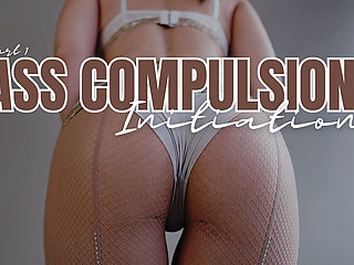 Ass Compulsion - Part 1 - the Initiation