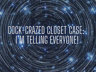Cock-crazed Closet Case - I’m Telling Everyone