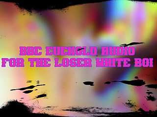 BBC Cuckold Audio for the Loser White Boi