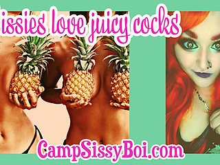 Sissies love juicy cocks
