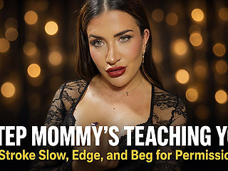 Stepmommy’s Teaching You. Stroke Slow, Edge, and Beg for Permission.