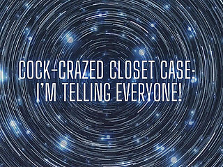 Cock-crazed Closet Case - I'm Telling Everyone