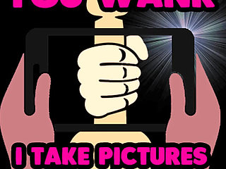 You Wank off I Will Take Pictures