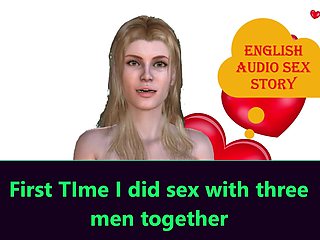 First Time I Did Sex with Three Men Together. English Audio Sex Story