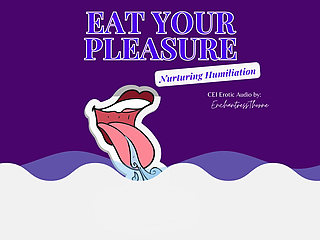 Eat Your Pleasure: a Nurturing CEI Humiliation Erotic Audio by Enchantressthorne