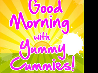 AUDIO ONLY - Good morning with yummy cummies