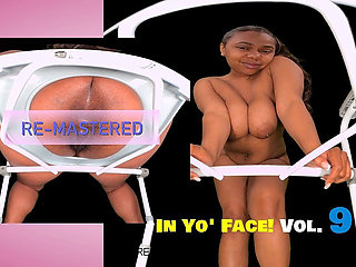 In Yo' Face! Vol. 9 - Hairy Ebony Spreading & Gaping [re-mastered]