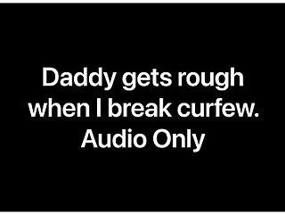 Daddy Dom In Daddy Gets Rough When I Break Curfew (audio Only)