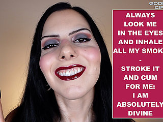 Always Look Me in the Eyes and Inhale All My Smoke - Stroke It and Cum for Me I Am Absolutely Divine