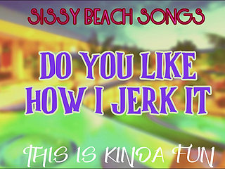 AUDIO ONLY - Sissy Beach songs - Do you like how I jerk it this is kinda fun