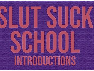 Slut Suck School - Introductions